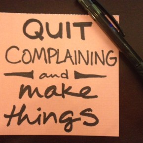 2014: “Quit complaining and make&nbsp;things.”